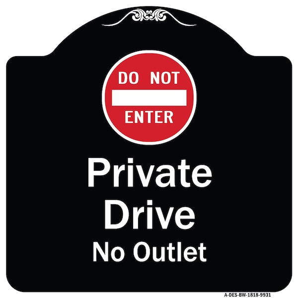 Designer Series-Private Drive No Outlet With Do Not Enter Symbol, 18" H, BW-1818-9931